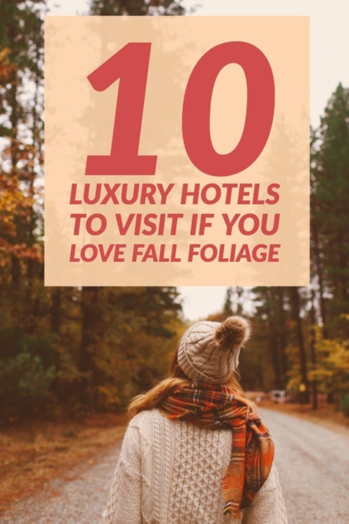 10 Luxury Hotels To Visit If You Love Fall Foliage