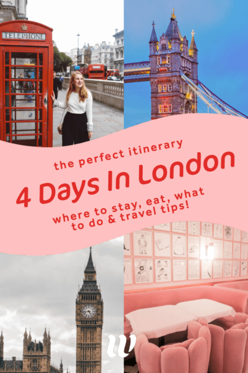 4 Days In London Itinerary Where To Stay, Eat & Play!