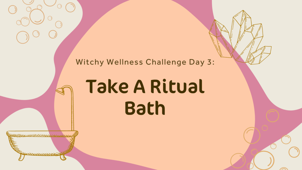 Witchy Wellness Day 3 Take A Ritual Bath
